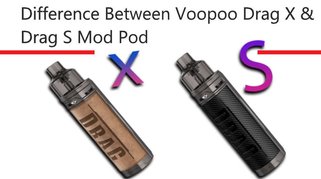 Difference Between VOOPOO DRAG X & VOOPOO DRAG S MOD POD KIT?