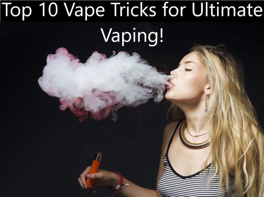 Top 10 Vape Tricks for Ultimate Vaping: From Easiest to Hardest & How to Guides